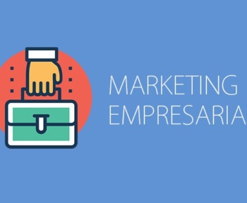 Marketing Empresarial: O que é, Importância, Dicas e mais!